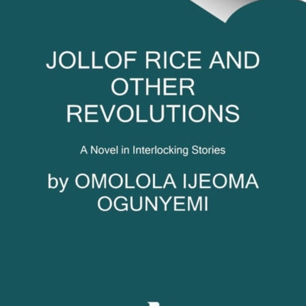 Jollof Rice and Other Revolutions: A Novel in Interlocking Stories