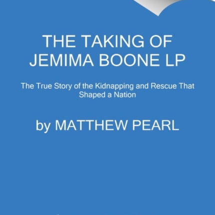 The Taking of Jemima Boone: Colonial Settlers, Tribal Nations, and the Kidnap That Shaped America