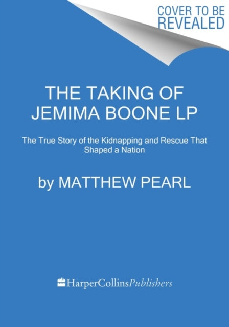 The Taking of Jemima Boone: Colonial Settlers, Tribal Nations, and the Kidnap That Shaped America