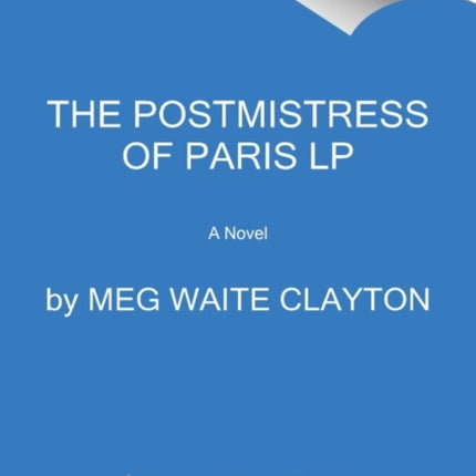 The Postmistress Of Paris: A Novel [Large Print]