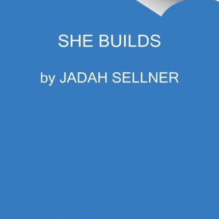 She Builds: The Anti-Hustle Guide to Grow Your Business and Nourish Your Life