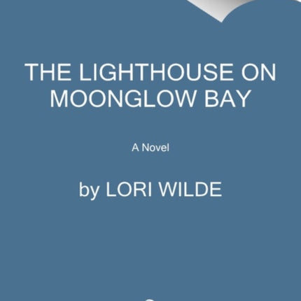 The Lighthouse on Moonglow Bay: A Novel