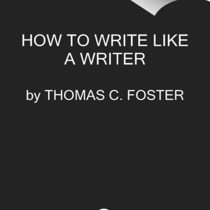 How to Write Like a Writer: A Sharp and Subversive Guide to Ignoring Inhibitions, Inviting Inspiration, and Finding Your True Voice