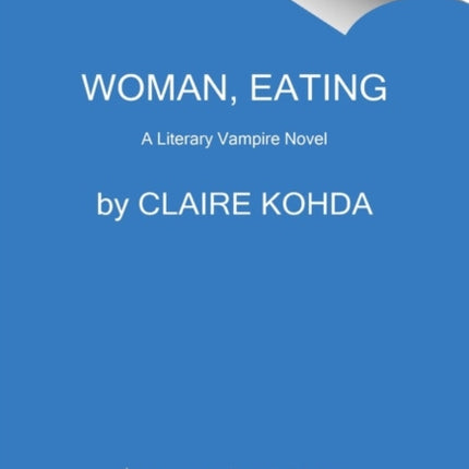 Woman, Eating: A Literary Vampire Novel