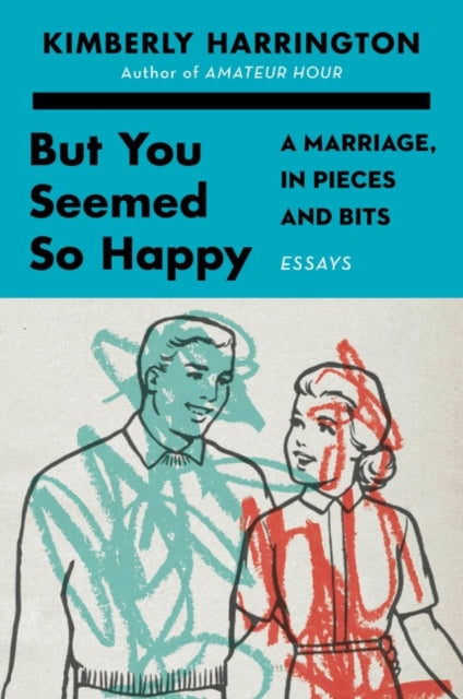 But You Seemed So Happy A Marriage in Pieces and