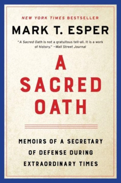 A Sacred Oath: Memoirs of a Secretary of Defense During Extraordinary Times