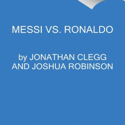 Messi vs. Ronaldo: One Rivalry, Two GOATs, and the Era That Remade the World's Game