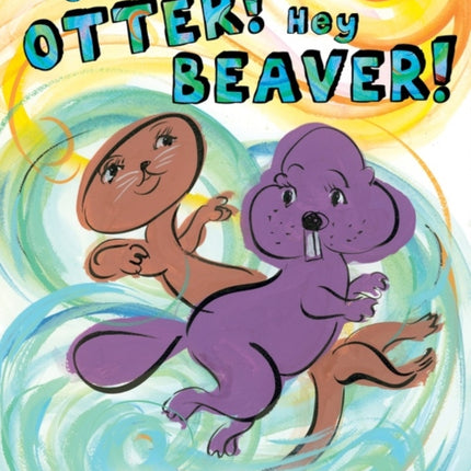 Hey Otter! Hey Beaver!