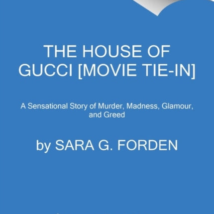 The House of Gucci [Movie Tie-in]: A Sensational Story of Murder, Madness, Glamour, and Greed