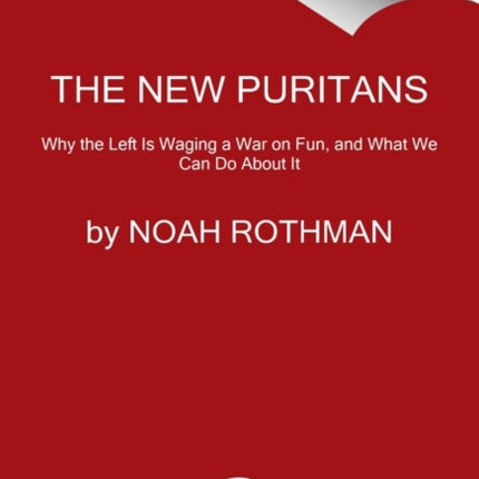 The Rise of the New Puritans: Fighting Back Against Progressives' War on Fun