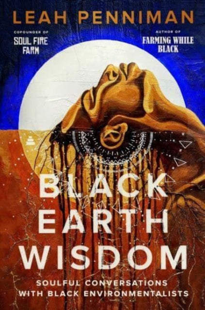 Black Earth Wisdom: Soulful Conversations with Black Environmentalists