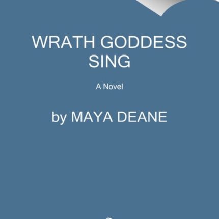 Wrath Goddess Sing: A Novel