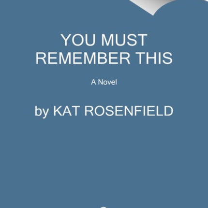 You Must Remember This: A Novel