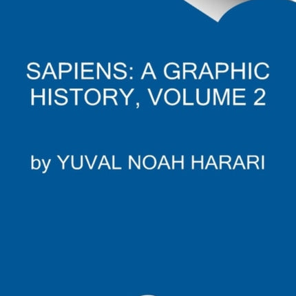 Sapiens: A Graphic History, Volume 2: The Pillars of Civilization