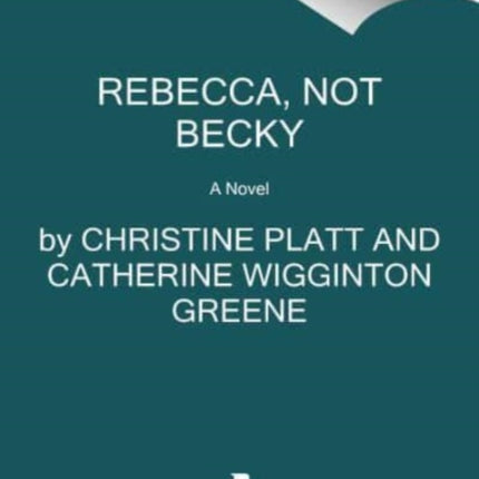 Rebecca, Not Becky: A Novel