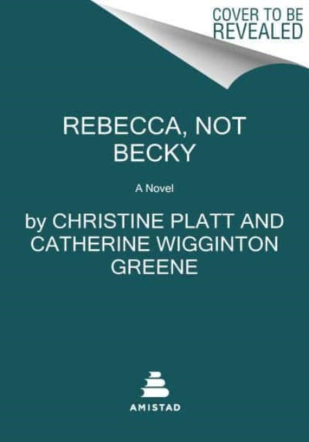 Rebecca, Not Becky: A Novel