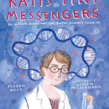 Kati's Tiny Messengers: Dr. Katalin Karikó and the Battle Against COVID-19