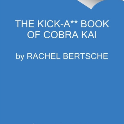 The Kick-A** Book of Cobra Kai: An Official Behind-the-Scenes Companion