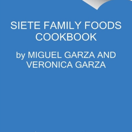 The Siete Table: Nourishing Mexican-American Recipes from Our Kitchen