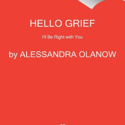 Hello Grief: I'll Be Right with You