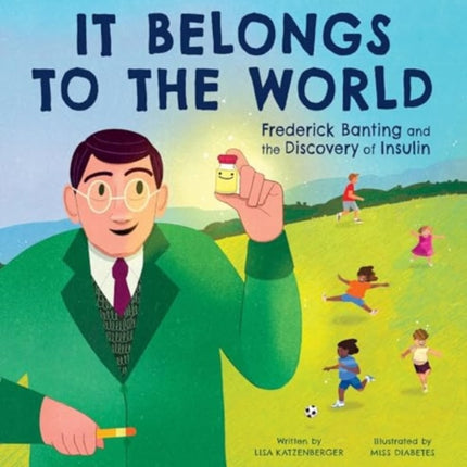 It Belongs to the World Frederick Banting and the Discovery of Insulin