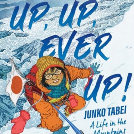 Up Up Ever Up Junko Tabei A Life in the Mountains