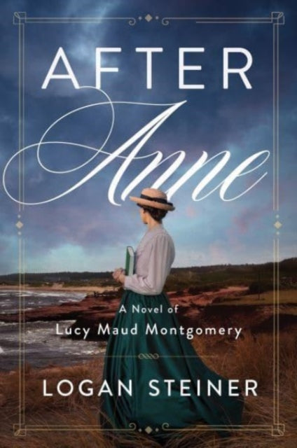 After Anne: A Novel of Lucy Maud Montgomery's Life