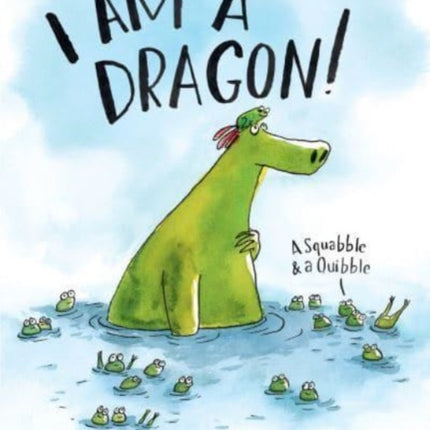 I Am a Dragon!: A Squabble & a Quibble