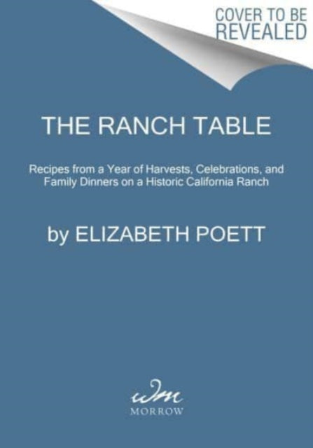 The Ranch Table: Recipes from a Year of Harvests, Celebrations, and Family Dinners on a Historic California Ranch