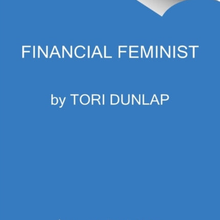 Financial Feminist: Overcome the Patriarchy's Bullsh*t to Master Your Money and Build a Life You Love