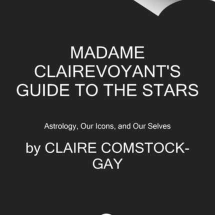 Madame Clairevoyants Guide to the Stars