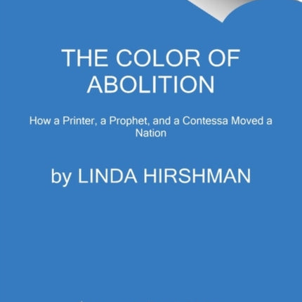 The Color of Abolition: How a Printer, a Prophet, and a Contessa Moved a Nation