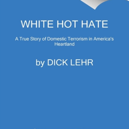 White Hot Hate: A True Story of Domestic Terrorism in America's Heartland