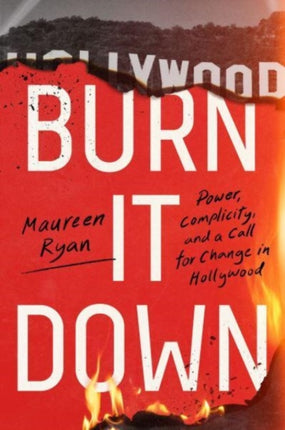 Burn It Down: Power, Complicity, and a Call for Change in Hollywood