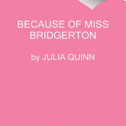 Because of Miss Bridgerton: A Bridgerton Prequel