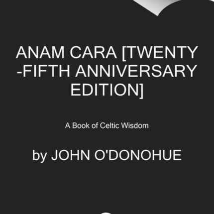 Anam Cara [Twenty-Fifth Anniversary Edition]: A Book of Celtic Wisdom