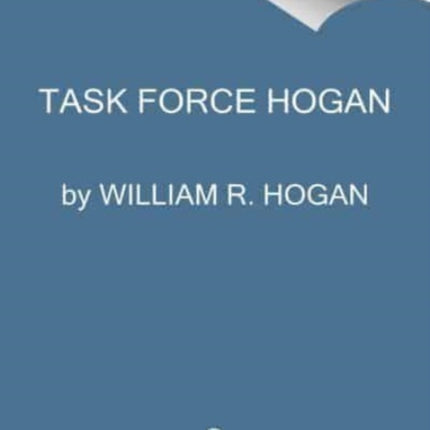 Task Force Hogan: The World War II Tank Battalion That Spearheaded the Liberation of Europe