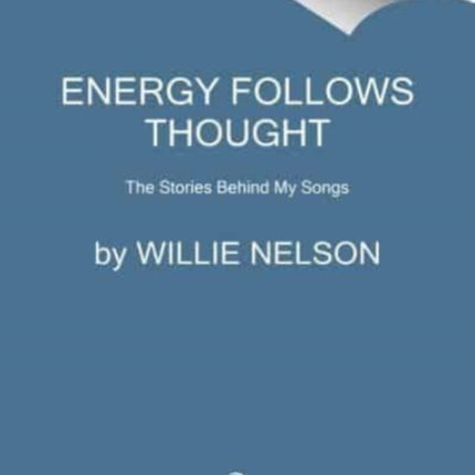 Energy Follows Thought: The Stories Behind My Songs