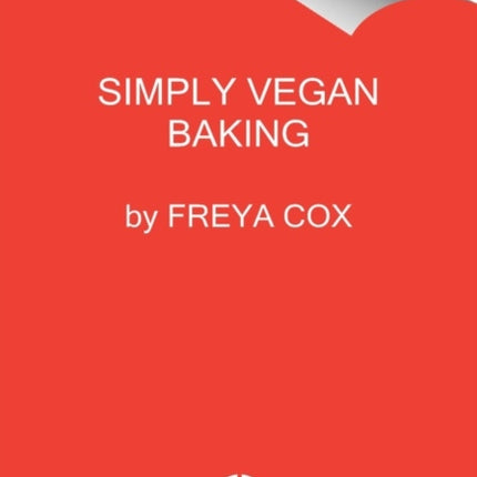 Simply Vegan Baking: Taking the Fuss Out of Vegan Cakes, Cookies, Breads, and Desserts