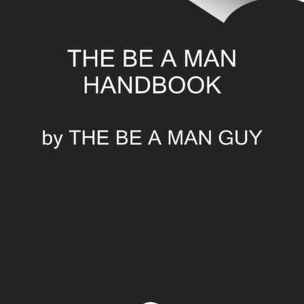 Be a Man: The Ultimate Guide