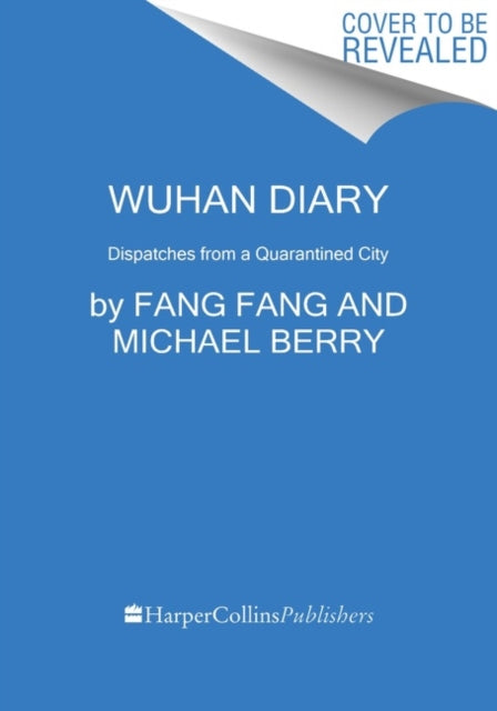 Wuhan Diary: Dispatches from a Quarantined City