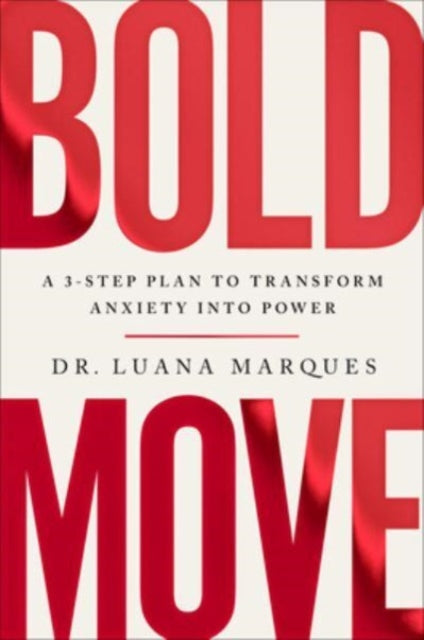 Bold Move: A 3-Step Plan to Transform Anxiety Into Power