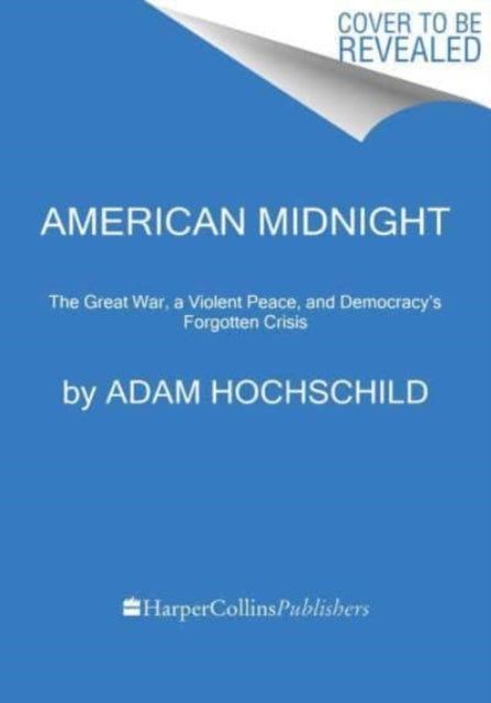 American Midnight: The Great War, a Violent Peace, and Democracy's Forgotten Crisis