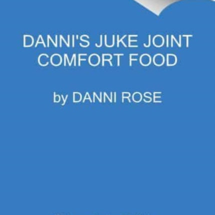 Danni's Juke Joint Comfort Food Cookbook: Modern-Day Recipes, Ole Skool Flavas