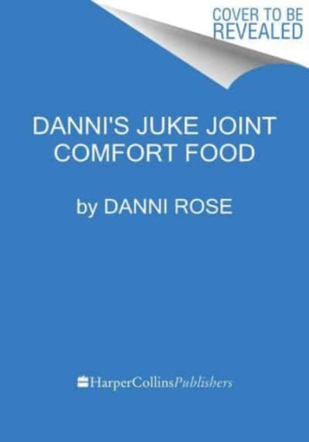 Danni's Juke Joint Comfort Food Cookbook: Modern-Day Recipes, Ole Skool Flavas