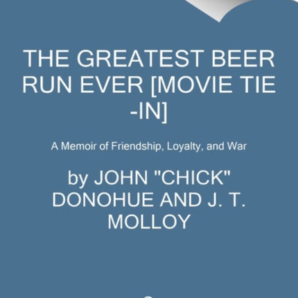 The Greatest Beer Run Ever [Movie Tie-In]: A Memoir of Friendship, Loyalty, and War