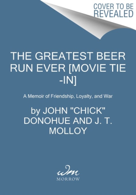 The Greatest Beer Run Ever [Movie Tie-In]: A Memoir of Friendship, Loyalty, and War