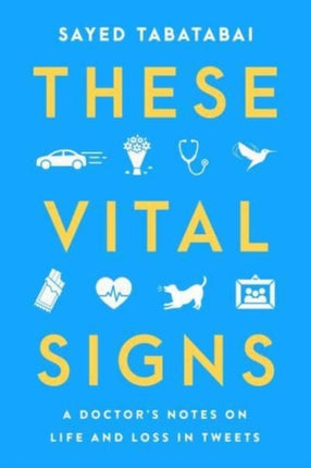 These Vital Signs: A Doctor's Notes on Life and Loss in Tweets