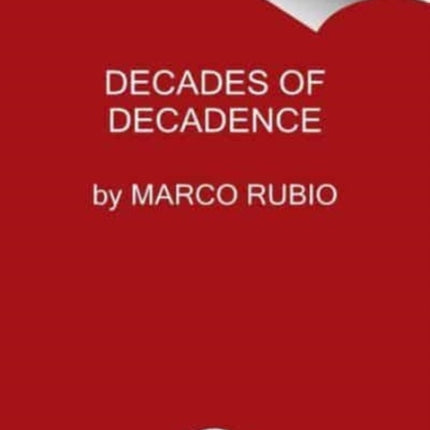 Decades of Decadence: How Our Spoiled Elites Blew America's Inheritance of Liberty, Security, and Prosperity