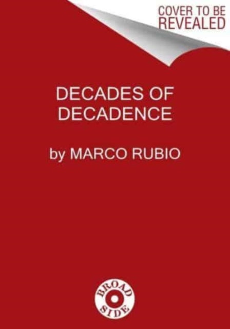 Decades of Decadence: How Our Spoiled Elites Blew America's Inheritance of Liberty, Security, and Prosperity